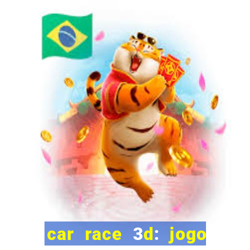 car race 3d: jogo de carros